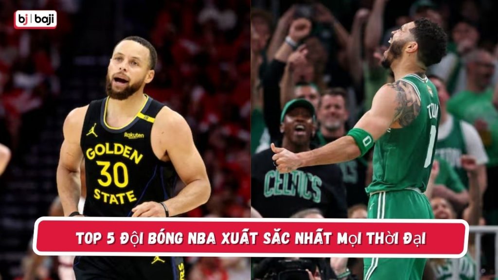 đội bóng NBA xuất sắc nhất mọi thời đại