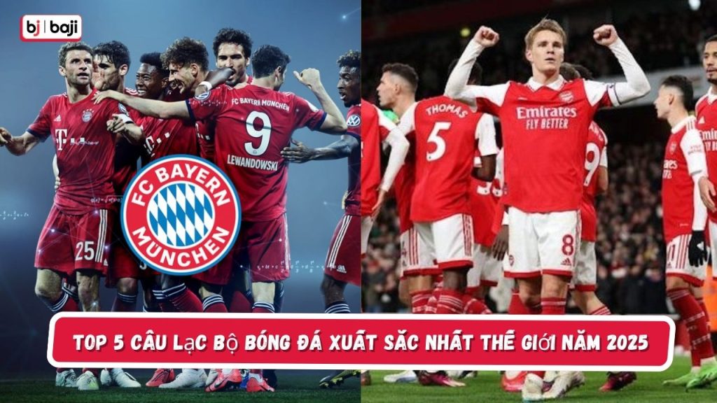 Top 5 Câu lạc bộ bóng đá xuất sắc nhất thế giới năm 2025